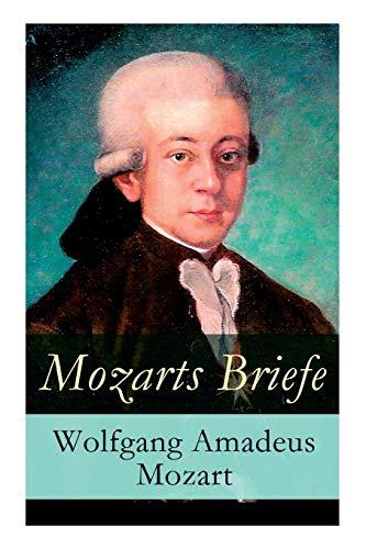 Mozarts Briefe: Ausgewählt Korrespondenz (1769 - 1791)