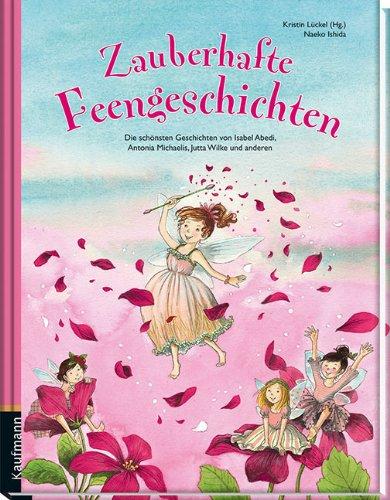 Zauberhafte Feengeschichten: Die schönsten Geschichten von Isabel Abedi, Antonia Michaelis, Jutta Wilke und anderen