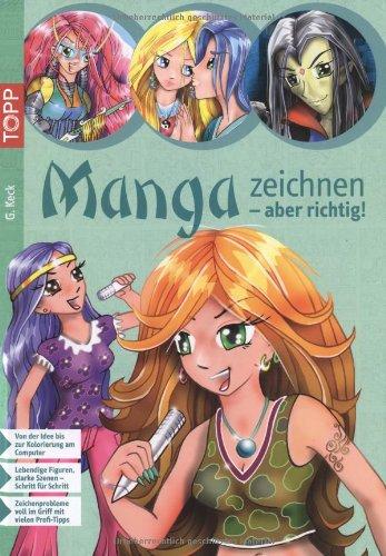 Manga zeichnen - aber richtig!: Von der Idee bis zur Colorierung am Computer / Lebendige Figuren, starke Szenen - Schritt für Schritt / Zeichenprobleme voll im Griff mit vielen Profi - Tipps