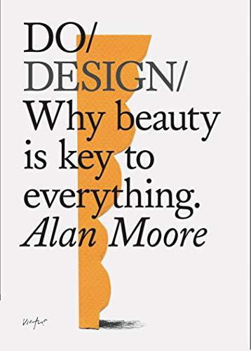 Do Design: Why Beauty Is Key to Everything. (Design Theory Book, Inspirational Gift for Designers and Artists)