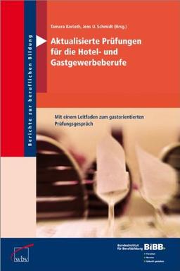 Aktualisierte Prüfungen für die Hotel- und Gastgewerbeberufe: Mit einem Leitfaden zum gastorientierten Prüfungsgespräch