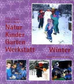 Natur-Kinder-Garten-Werkstatt, Winter: Vom Wiederentdecken des Ursprünglichen