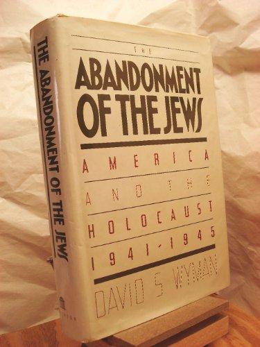 ABANDONMNT OF THE JEWS: America and the Holocaust, 1941-45