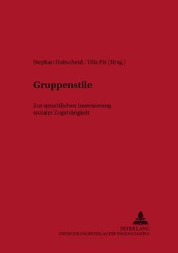 Gruppenstile: Zur sprachlichen Inszenierung sozialer Zugehörigkeit