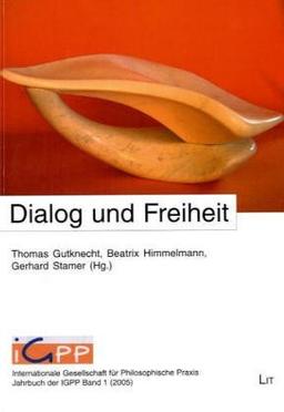 Dialog und Freiheit (Jahrbuch der Internationalen Gesellschaft für Philosophische Praxis (IGPP))