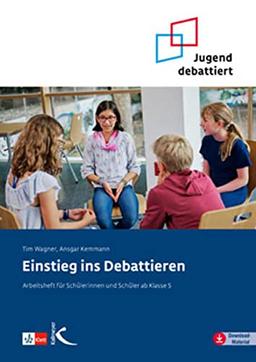 Einstieg ins Debattieren: Arbeitsheft für Schülerinnen und Schüler ab Klasse 5