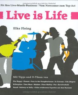 Live is Life: Fit fürs Live-Musik-Business. Vom Newcomer zum Top-Act. Das Music-Biz verstehen und nutzen. Vertragsmuster & Checklisten