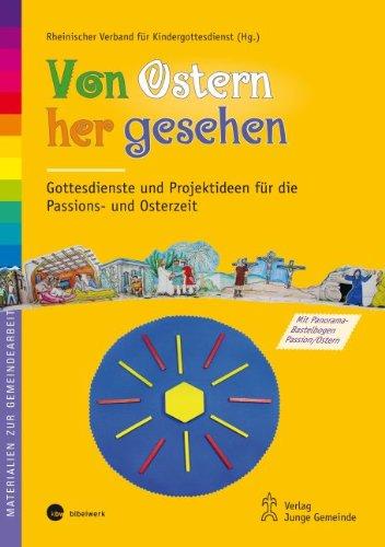 Von Ostern her gesehen: Gottesdienste und Projektideen für die Passions- und Osterzeit (Materialien zur Gemeindearbeit)