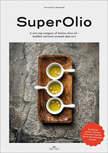 SuperOlio: The New Olive Oil with 30 recepies of Cettina Vicenzino