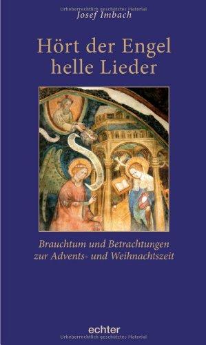 Hört der Engel Helle Lieder: Brauchtum und Betrachtungen zur Advents- und Weihnachtszeit