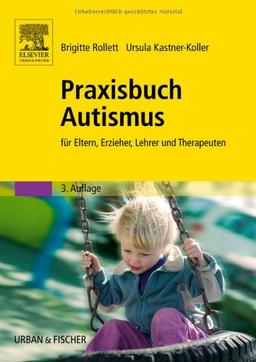 Praxisbuch Autismus: für Eltern, Erzieher, Lehrer und Therapeuten