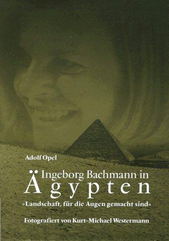 Ingeborg Bachmann in Ägypten: "Landschaft, für die Augen gemacht sind"