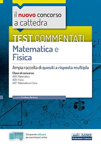 Test commentati matematica e fisica: Ampia raccolta di quesiti a risposta multipla (Concorso a cattedra, Band 11)