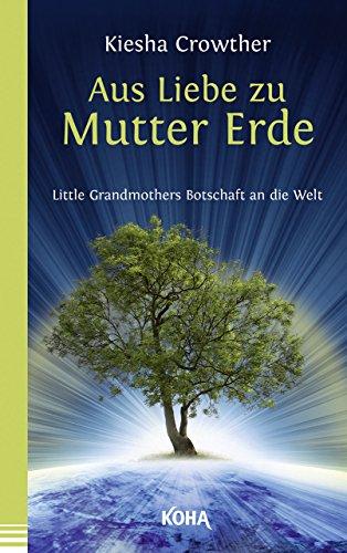 Aus Liebe zu Mutter Erde - Little Grandmothers Botschaft an die Welt