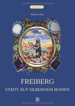 Freiberg: Stadt auf silbernem Boden