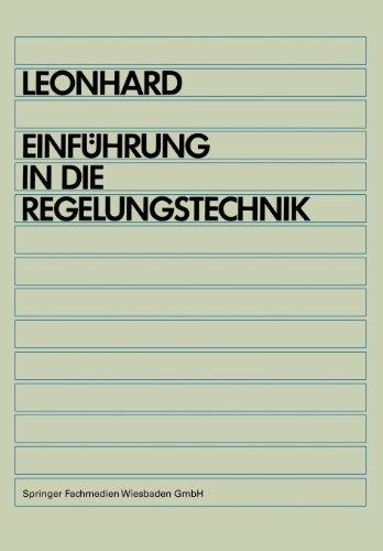 Einführung in die Regelungstechnik: "Lineare Und Nichtlineare Regelvorgänge Für Elektrotechniker, Physiker Und Maschinenbauer Ab 5. Semester"