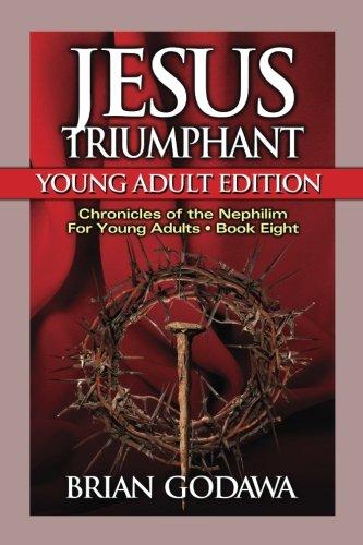 Jesus Triumphant: Young Adult Edition (Chronicles of the Nephilim for Young Adults)