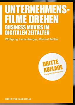 Unternehmensfilme drehen: Business Movies im digitalen Zeitalter (Praxis Film)