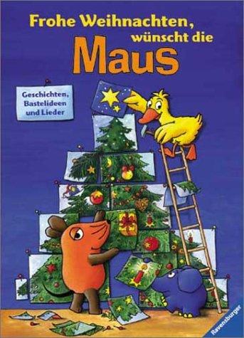 Die Maus: "Frohe Weihnachten", wünscht die Maus: Geschichten, Bastelideen und Lieder