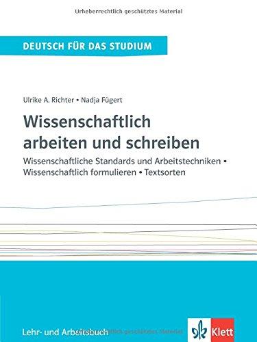 Wissenschaftlich arbeiten und schreiben: Wissenschaftliche Standards und Arbeitstechniken - Wissenschaftlich formulieren - Textsorten. Lehr- und Arbeitsbuch (Deutsch für das Studium)