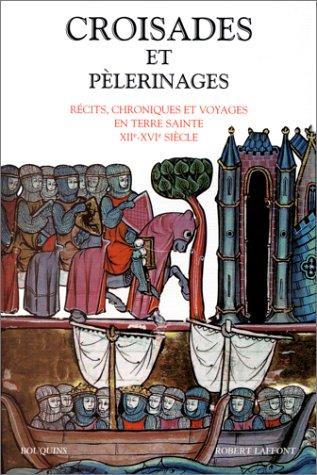 Croisades et pèlerinages : chroniques et voyages en Terre sainte, XIIe-XVIe siècle