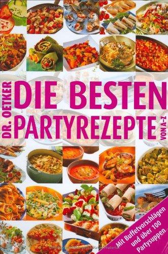 Die besten Partyrezepte von A - Z: Mit Buffetvorschlägen und über 100 Partysuppen