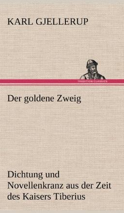 Der goldene Zweig: Dichtung und Novellenkranz aus der Zeit des Kaisers Tiberius