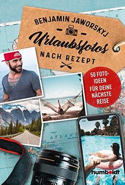 Urlaubsfotos nach Rezept: 50 Fotoideen für deine nächste Reise