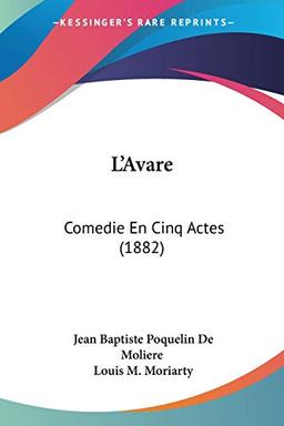 L'Avare: Comedie En Cinq Actes (1882)