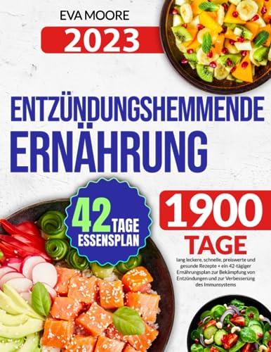 ENTZÜNDUNGSHEMMENDE ERNÄHRUNG: 1900 Tage lang leckere, schnelle, preiswerte und gesunde Rezepte + ein 42-tägiger Ernährungsplan zur Bekämpfung von Entzündungen und zur Verbesserung des Immunsystems