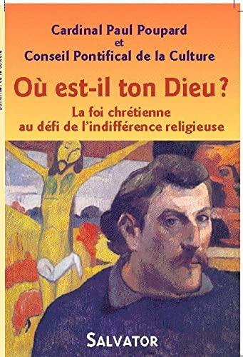 Où est-il ton Dieu ? : la foi chrétienne au défi de l'indifférence religieuse