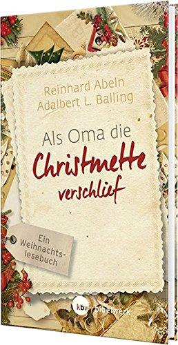 Als Oma die Christmette verschlief: Ein Weihnachtslesebuch