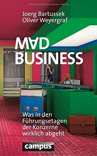 Mad Business: Was in den Führungsetagen der Konzerne wirklich abgeht