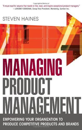 Managing Product Management: Empowering Your Organization to Produce Competitive Products and Brands