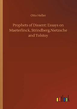 Prophets of Dissent: Essays on Maeterlinck, Strindberg,Nietzsche and Tolstoy