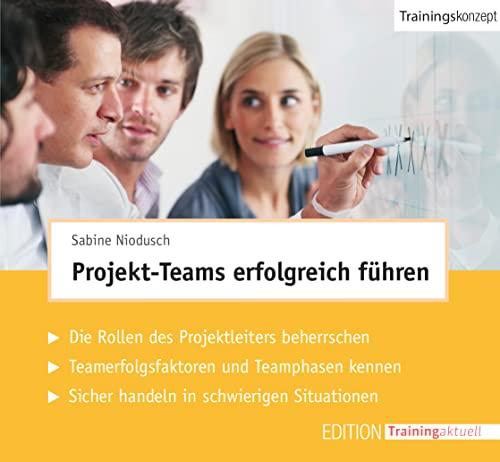 Projekt-Teams erfolgreich führen (Trainingskonzept): Die vielen Facetten der Führung eines Projekt-Teams beherrschen. Teamerfolgsfaktoren und ... Sicher handeln in schwierigen Situationen.