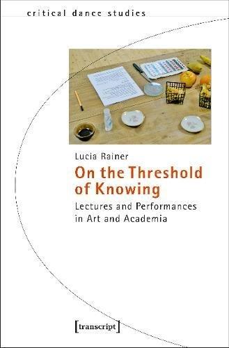 On the Threshold of Knowing: Lectures and Performances in Art and Academia (TanzScripte)