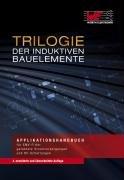 Trilogie der induktiven Bauelemente: Applikationshandbuch für EMV Filter, Schlatregler, und HF-Schaltungen