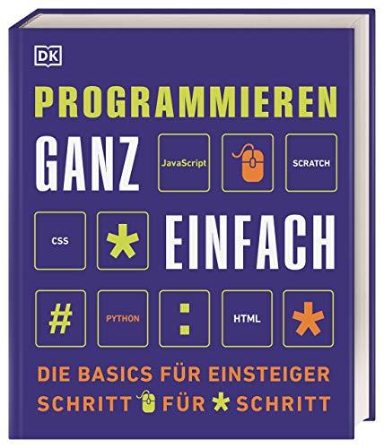 Programmieren ganz einfach: Die Basics für Einsteiger Schritt für Schritt