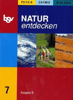 Natur entdecken B 7: Physik, Chemie, Biologie. Zum neuen Lehrplan für Hauptschulen in Bayern