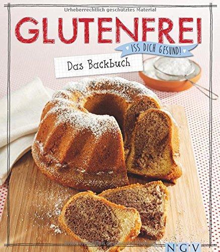 Glutenfrei - Das Backbuch: Iss dich gesund!