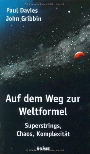 Auf dem Weg zur Weltformel. Superstrings, Chaos, Komplexität. Über den neuesten Stand der Physik