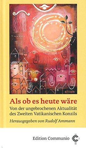 Als ob es heute wäre: Von der ungebrochenen Aktualität des Zweiten Vatikanischen Konzils (Edition Communio)