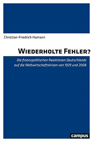 Wiederholte Fehler?: Die finanzpolitischen Reaktionen Deutschlands auf die Weltwirtschaftskrisen von 1929 und 2008