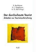 Der durchschaute Tourist: Arbeiten zur Tourismusforschung