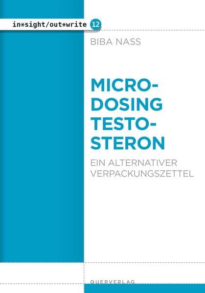 Microdosing Testosteron: Ein alternativer Beipackzettel: Ein alternativer Verpackungszettel (in*sight/out*write)