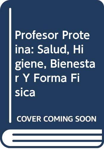 Profesor Proteina: Salud, Higiene, Bienestar Y Forma Fisica