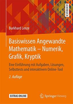 Basiswissen Angewandte Mathematik – Numerik, Grafik, Kryptik: Eine Einführung mit Aufgaben, Lösungen, Selbsttests und interaktivem Online-Tool