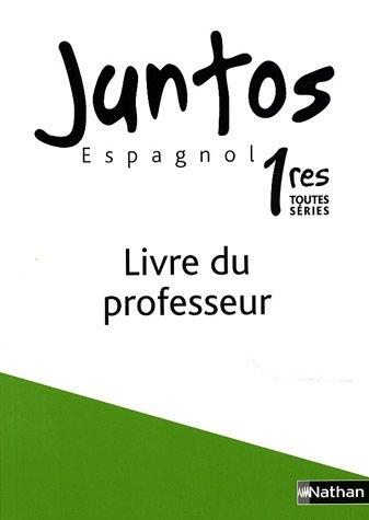 Espagnol 1e toutes séries Juntos : Livre du professeur