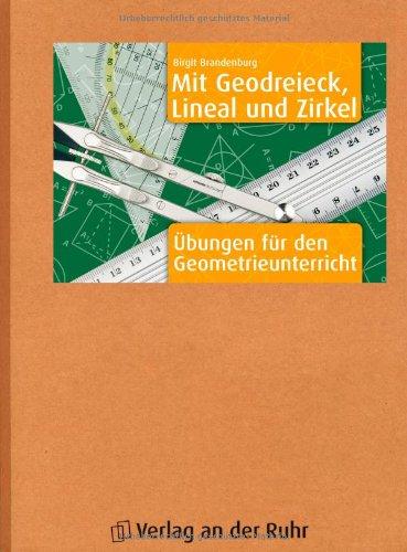 Mit Geodreieck, Lineal und Zirkel: Übungen für den Geometrieunterricht: Übungen für den Geometrieunterricht in der 5. und 6. Klasse